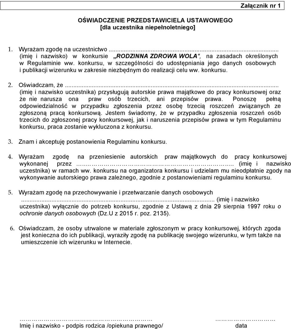 konkursu, w szczególności do udostępniania jego danych osobowych i publikacji wizerunku w zakresie niezbędnym do realizacji celu ww. konkursu. 2. Oświadczam, że.