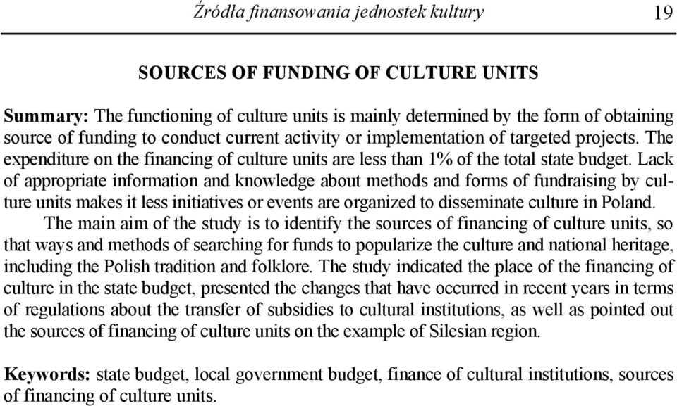 Lack of appropriate information and knowledge about methods and forms of fundraising by culture units makes it less initiatives or events are organized to disseminate culture in Poland.