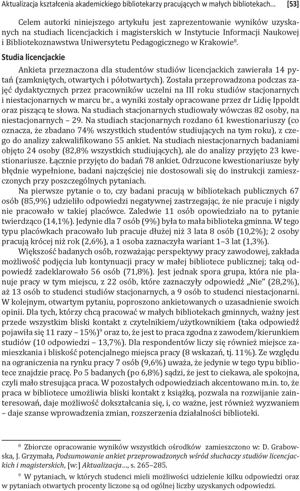 Pedagogicznego w Krakowie 8. Studia licencjackie Ankieta przeznaczona dla studentów studiów licencjackich zawierała 14 pytań (zamkniętych, otwartych i półotwartych).