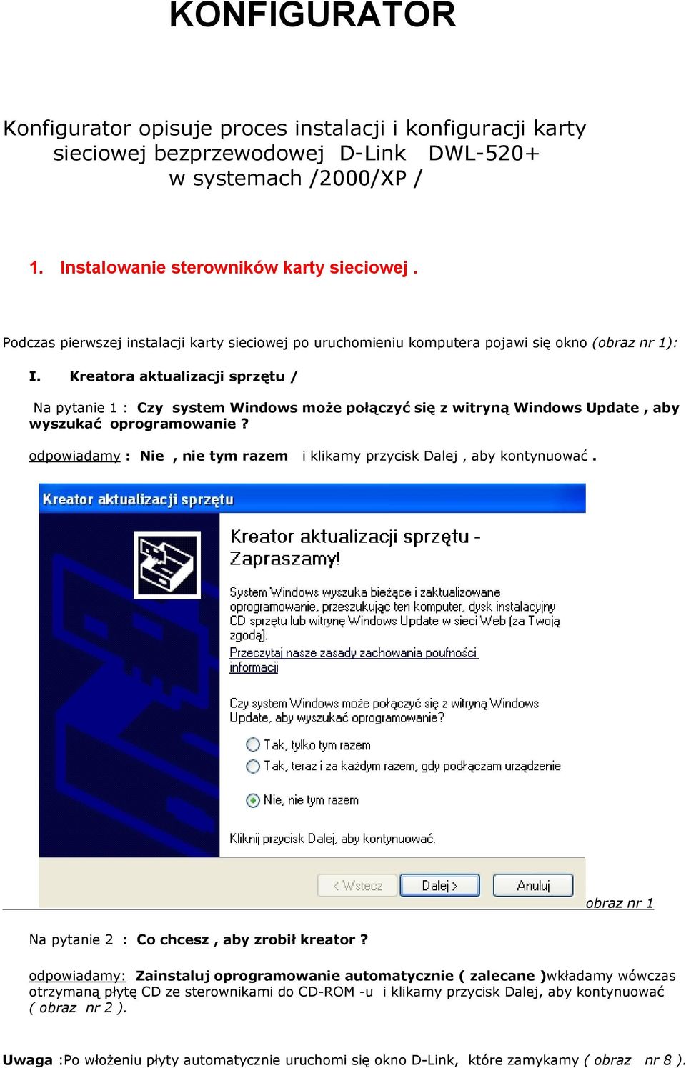 Kreatora aktualizacji sprzętu / Na pytanie 1 : Czy system Windows może połączyć się z witryną Windows Update, aby wyszukać oprogramowanie?