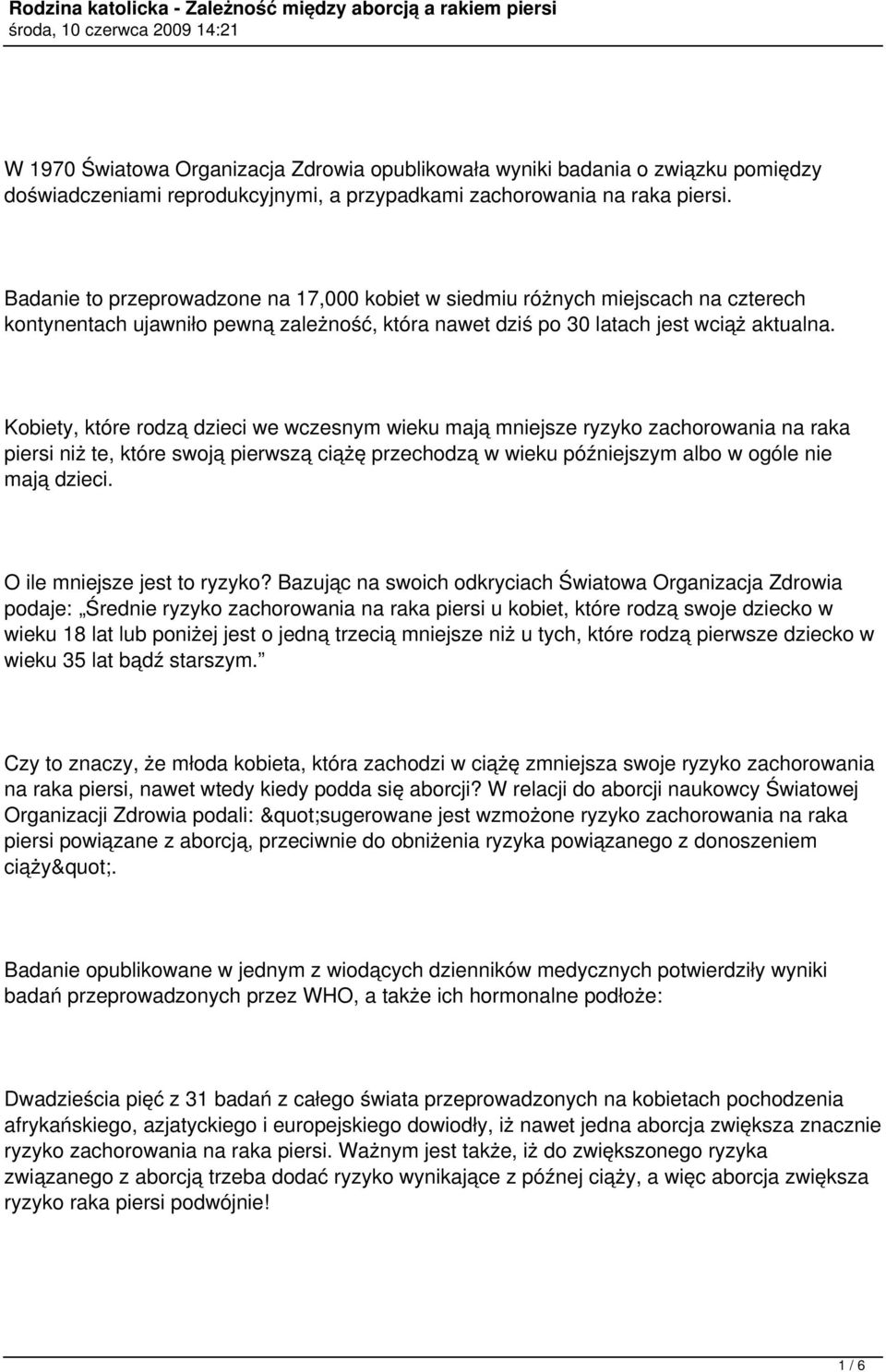 Kobiety, które rodzą dzieci we wczesnym wieku mają mniejsze ryzyko zachorowania na raka piersi niż te, które swoją pierwszą ciążę przechodzą w wieku późniejszym albo w ogóle nie mają dzieci.