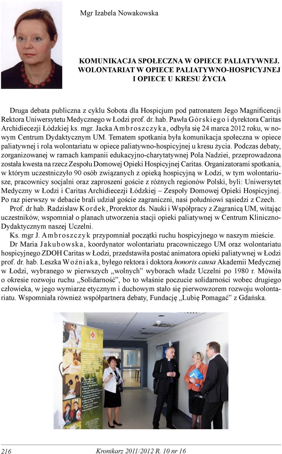 dr. hab. Pawła Górskiego i dyrektora Caritas Archidiecezji Łódzkiej ks. mgr. Jacka Ambroszczyka, odbyła się 24 marca 2012 roku, w nowym Centrum Dydaktycznym UM.