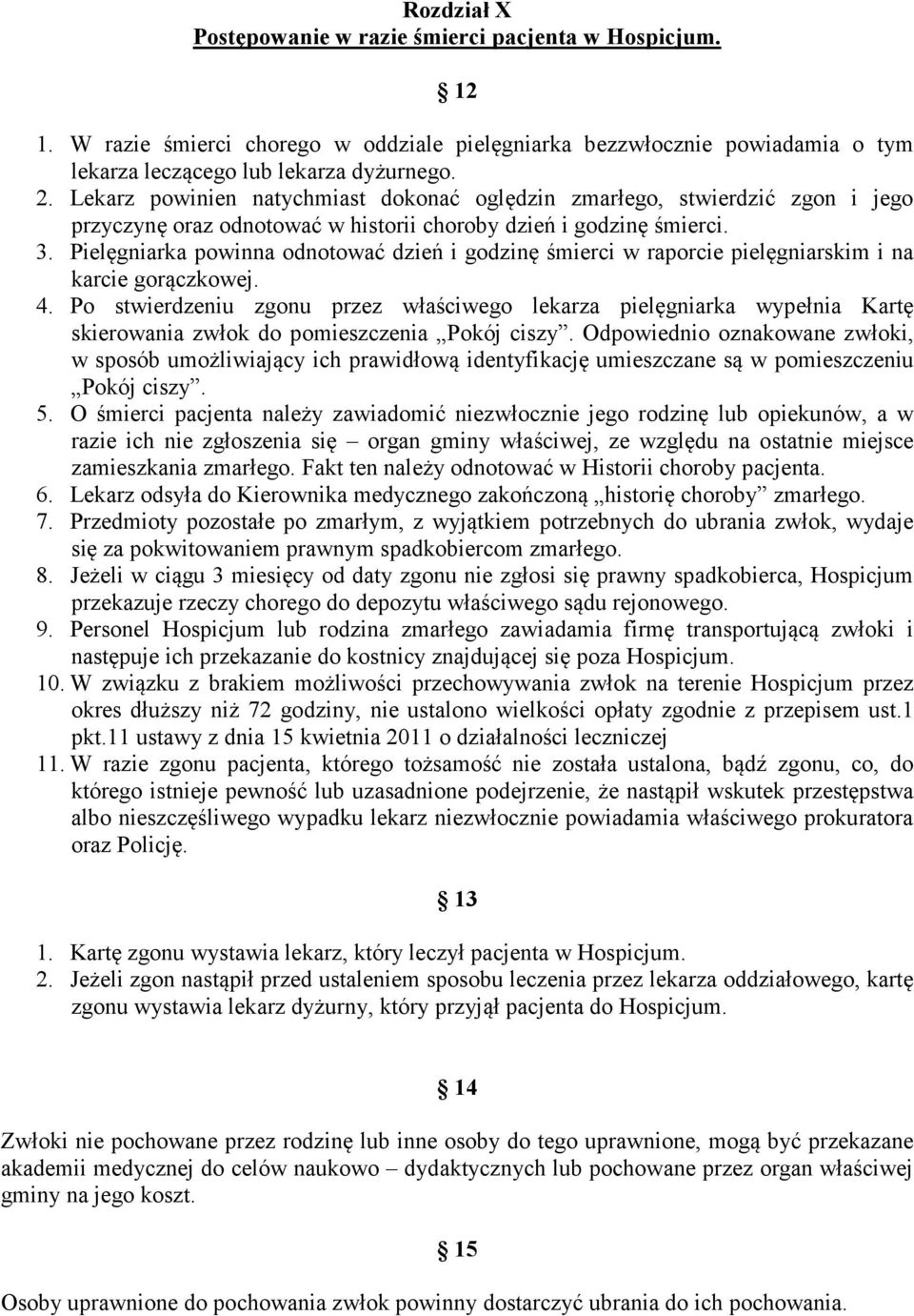 Pielęgniarka powinna odnotować dzień i godzinę śmierci w raporcie pielęgniarskim i na karcie gorączkowej. 4.