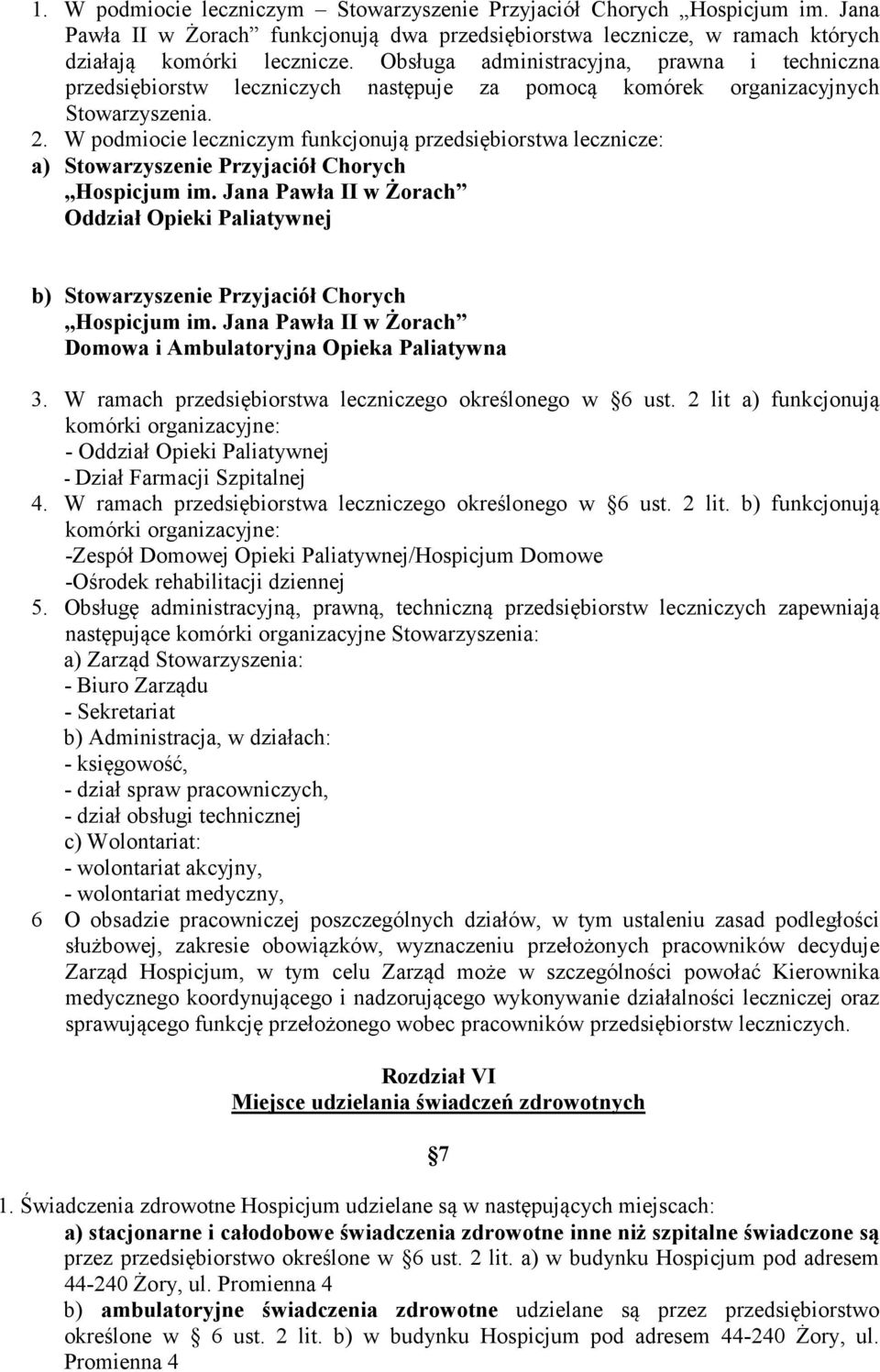 W podmiocie leczniczym funkcjonują przedsiębiorstwa lecznicze: a) Stowarzyszenie Przyjaciół Chorych Hospicjum im.