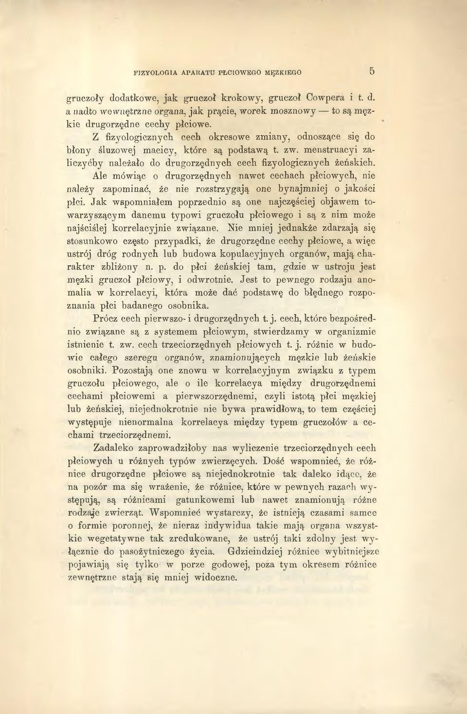 Ale mówiąc o drugorzędnych nawet cechach płciowych, nie należy zapominać, że nie rozstrzygają one bynajmniej o jakości płci.