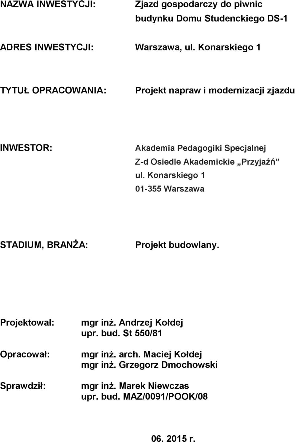 Akademickie Przyjaźń ul. Konarskiego 1 01-355 Warszawa STADIUM, BRANŻA: Projekt budowlany.