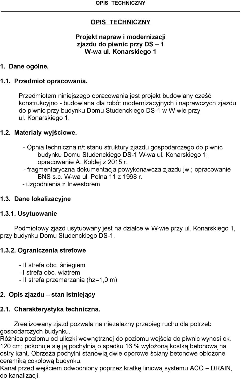 w W-wie przy ul. Konarskiego 1. 1.2. Materiały wyjściowe. - Opnia techniczna n/t stanu struktury zjazdu gospodarczego do piwnic budynku Domu Studenckiego DS-1 W-wa ul. Konarskiego 1; opracowanie A.