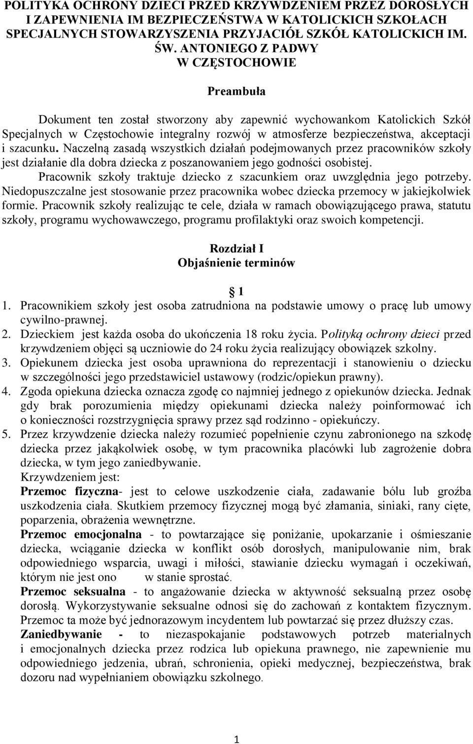 akceptacji i szacunku. Naczelną zasadą wszystkich działań podejmowanych przez pracowników szkoły jest działanie dla dobra dziecka z poszanowaniem jego godności osobistej.