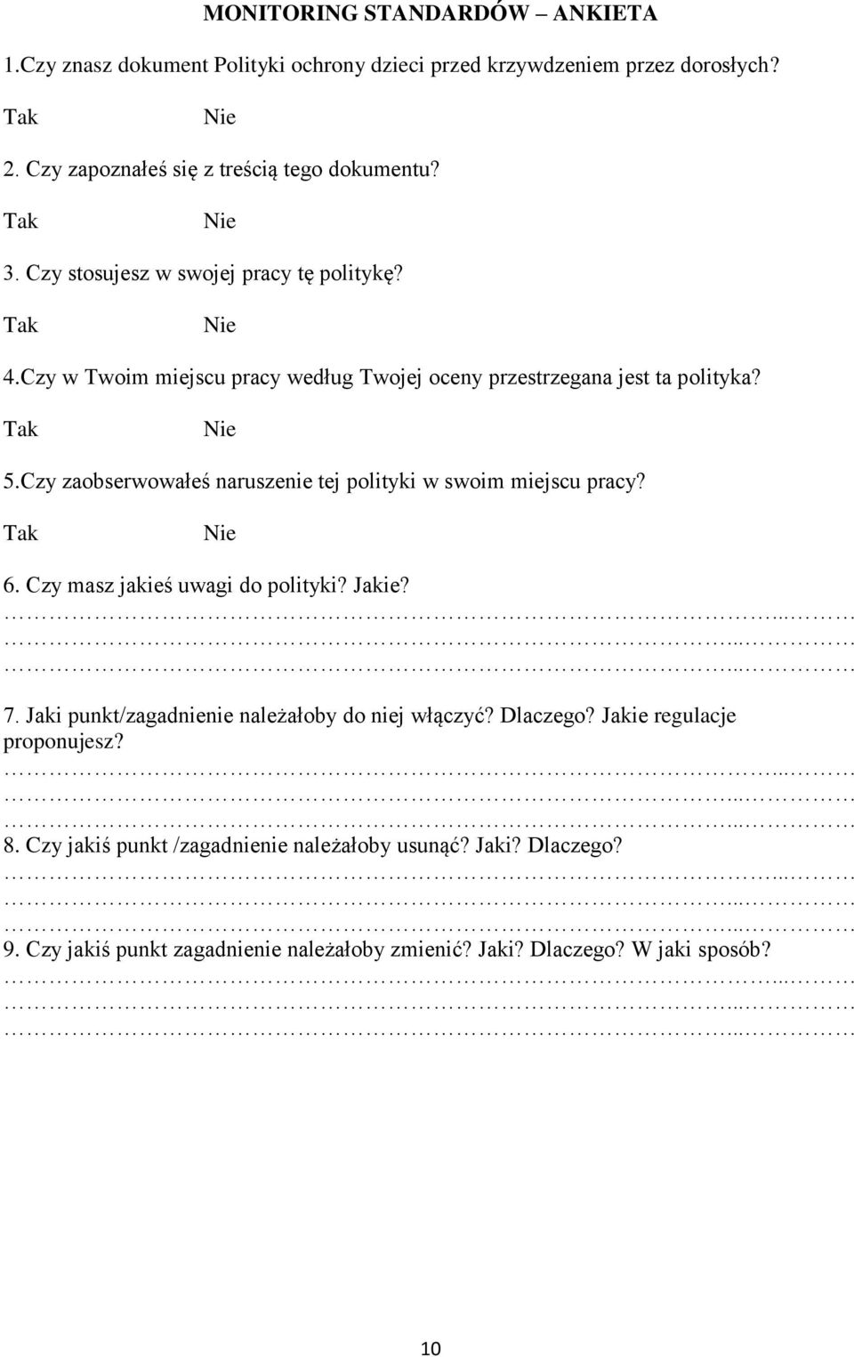 Czy zaobserwowałeś naruszenie tej polityki w swoim miejscu pracy? Tak Nie 6. Czy masz jakieś uwagi do polityki? Jakie?... 7.