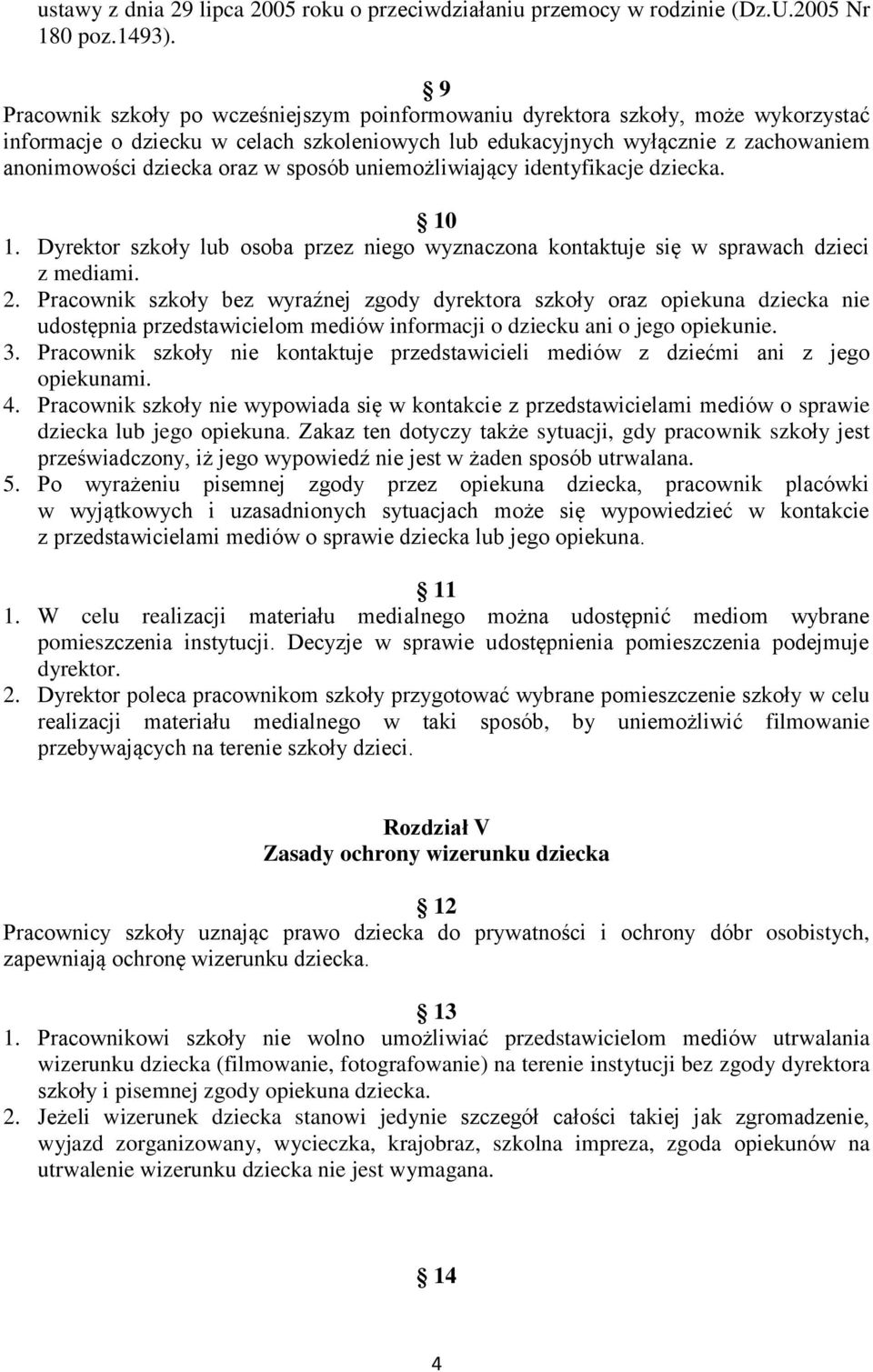 sposób uniemożliwiający identyfikacje dziecka. 10 1. Dyrektor szkoły lub osoba przez niego wyznaczona kontaktuje się w sprawach dzieci z mediami. 2.