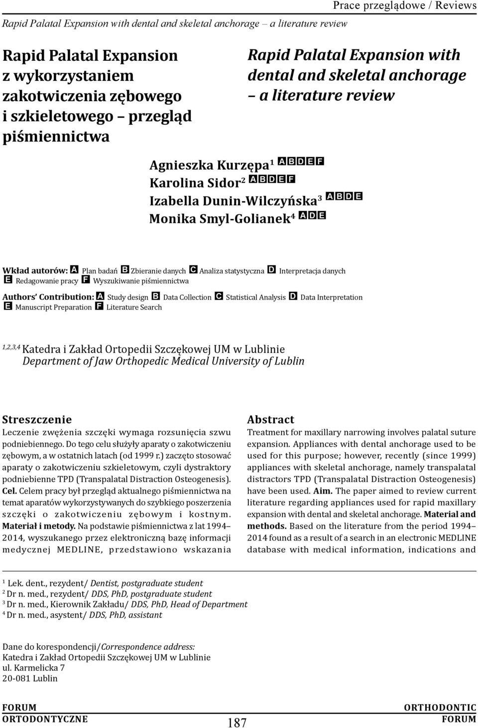 4 A D E A B D E Wkład autorów: A Plan badań B Zbieranie danych C Analiza statystyczna D Interpretacja danych E Redagowanie pracy F Wyszukiwanie piśmiennictwa Authors Contribution: A Study design B