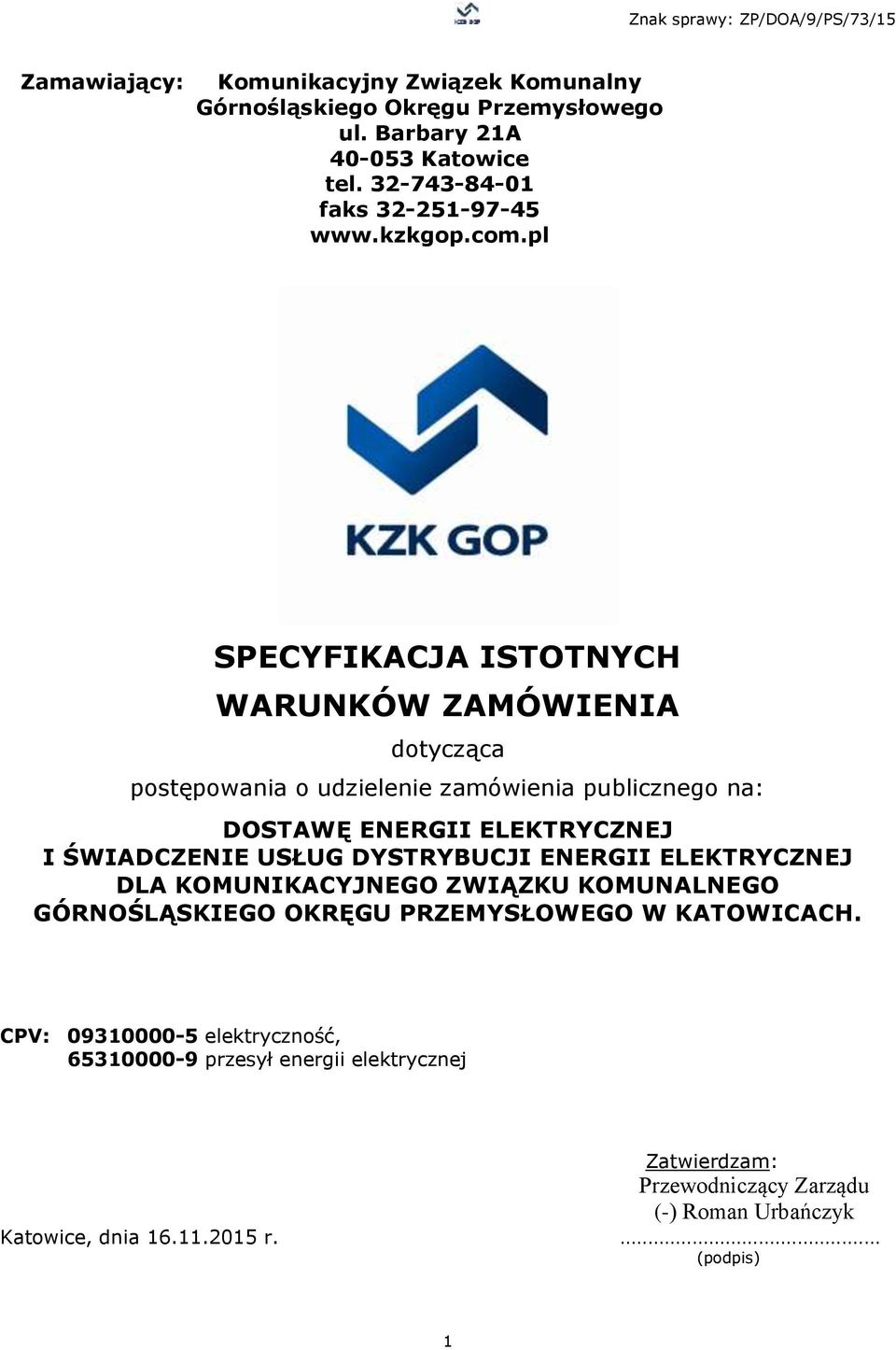 pl SPECYFIKACJA ISTOTNYCH WARUNKÓW ZAMÓWIENIA dotycząca postępowania o udzielenie zamówienia publicznego na: DOSTAWĘ ENERGII ELEKTRYCZNEJ I ŚWIADCZENIE