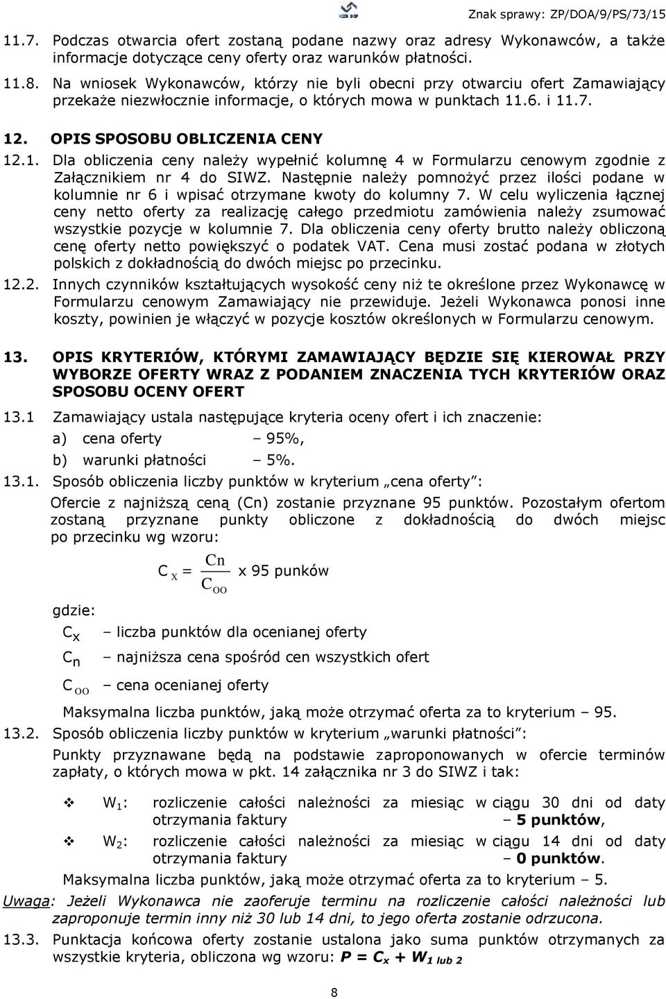 .6. i 11.7. 12. OPIS SPOSOBU OBLICZENIA CENY 12.1. Dla obliczenia ceny należy wypełnić kolumnę 4 w Formularzu cenowym zgodnie z Załącznikiem nr 4 do SIWZ.