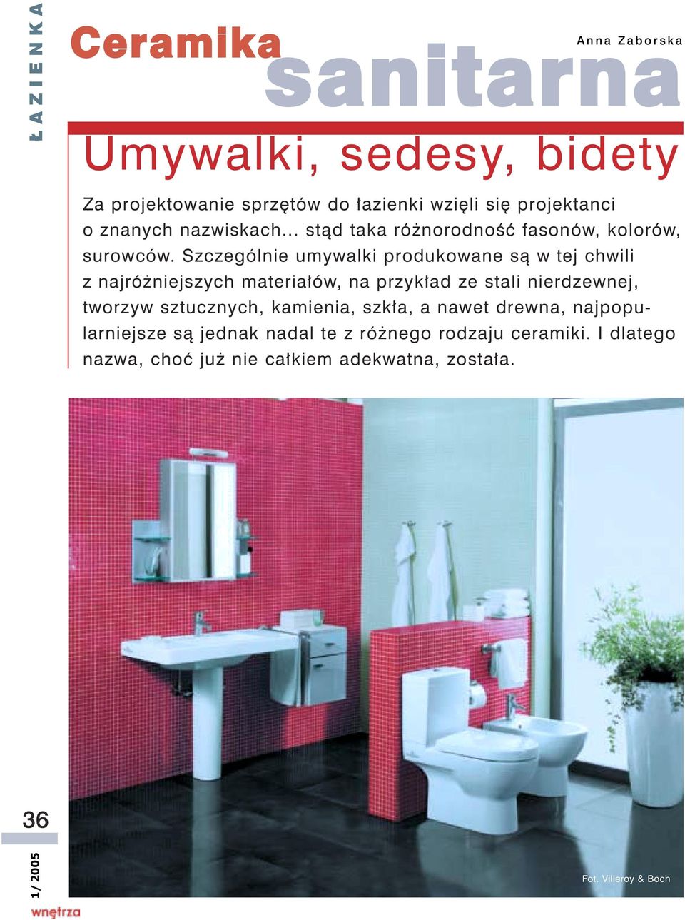 Szczególnie umywalki produkowane s¹ w tej chwili z najró niejszych materia³ów, na przyk³ad ze stali nierdzewnej, tworzyw