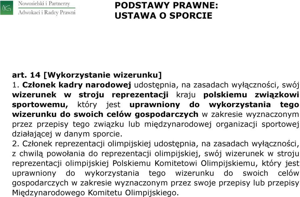 swoich celów gospodarczych w zakresie wyznaczonym przez przepisy tego związku lub międzynarodowej organizacji sportowej działającej w danym sporcie. 2.
