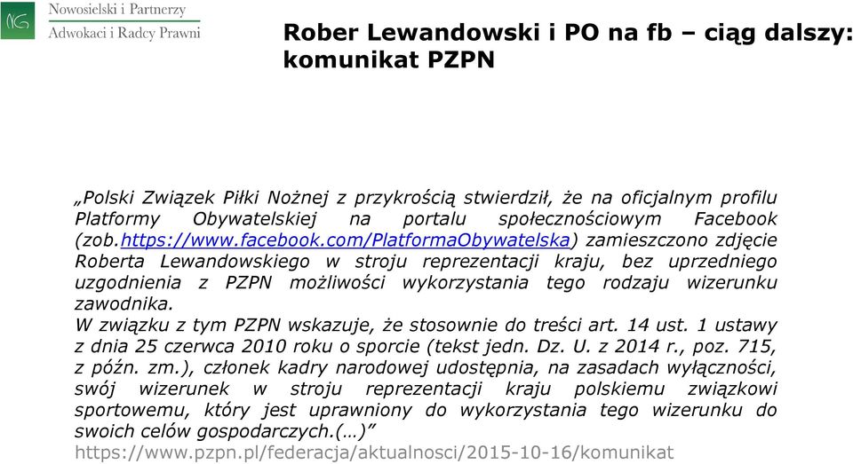 com/platformaobywatelska) zamieszczono zdjęcie Roberta Lewandowskiego w stroju reprezentacji kraju, bez uprzedniego uzgodnienia z PZPN możliwości wykorzystania tego rodzaju wizerunku zawodnika.