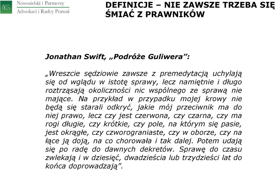 Na przykład w przypadku mojej krowy nie będą się starali odkryć, jakie mój przeciwnik ma do niej prawo, lecz czy jest czerwona, czy czarna, czy ma rogi długie, czy krótkie,
