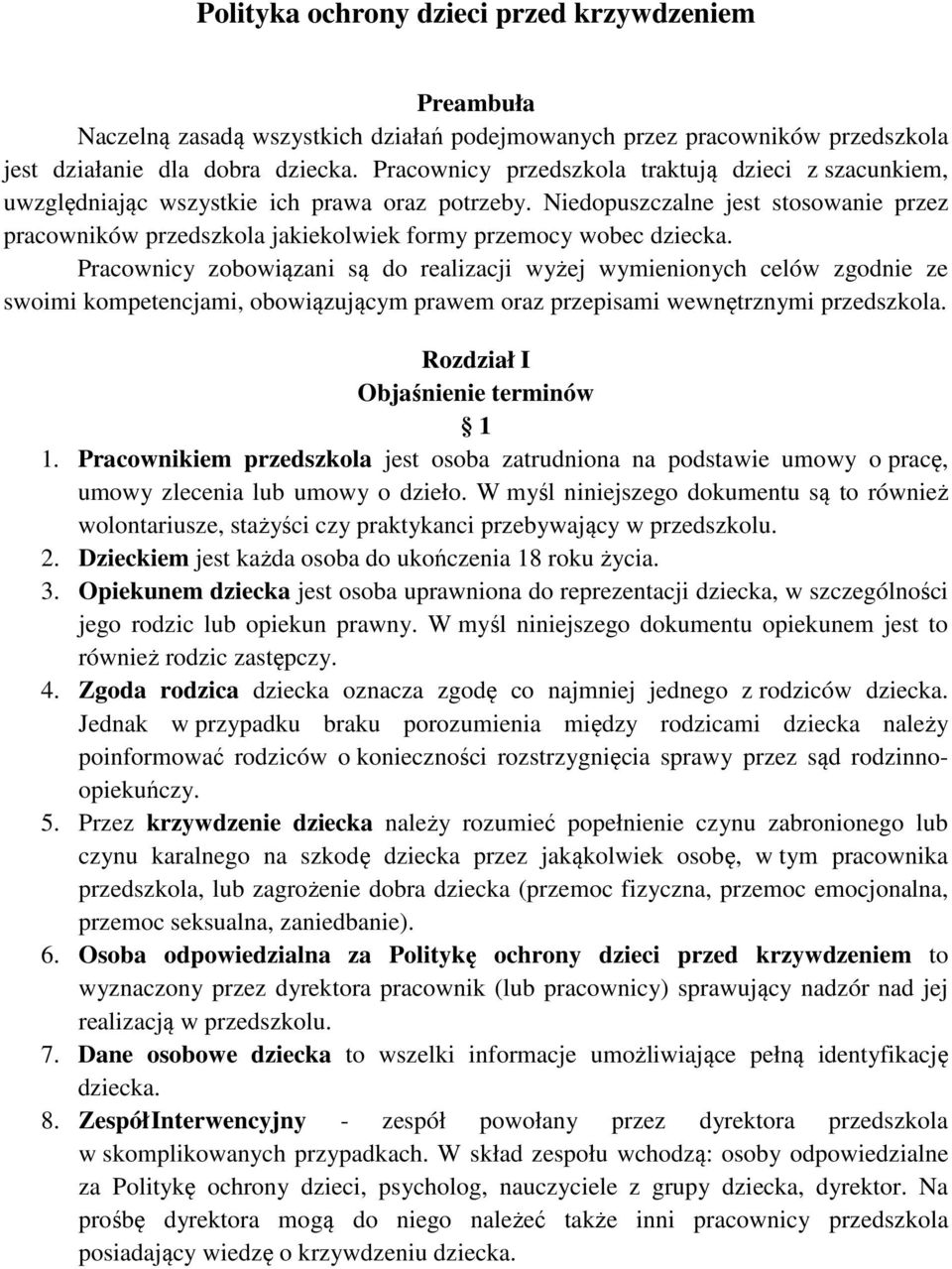 Niedopuszczalne jest stosowanie przez pracowników przedszkola jakiekolwiek formy przemocy wobec dziecka.