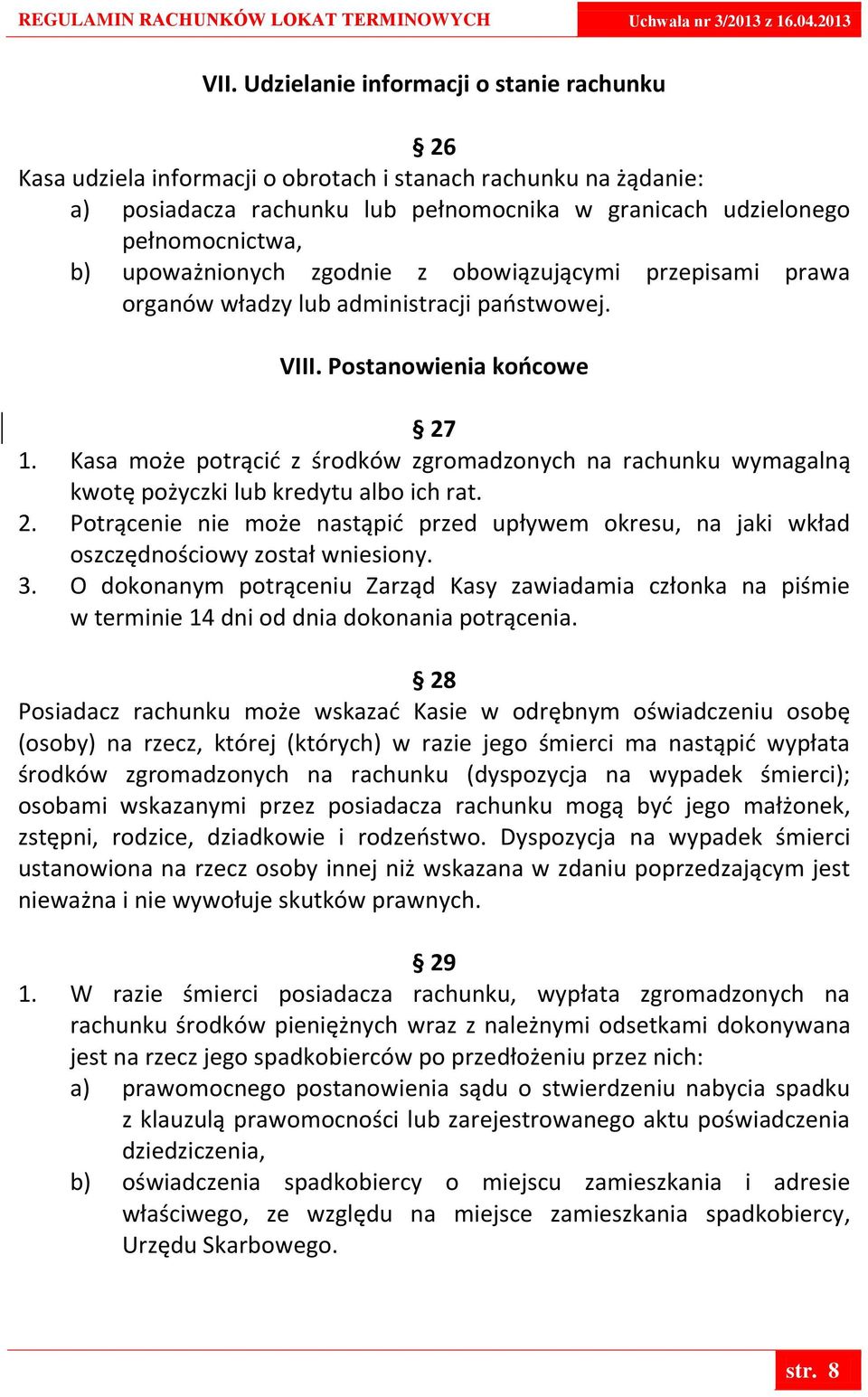 Kasa może potrącid z środków zgromadzonych na rachunku wymagalną kwotę pożyczki lub kredytu albo ich rat. 2.