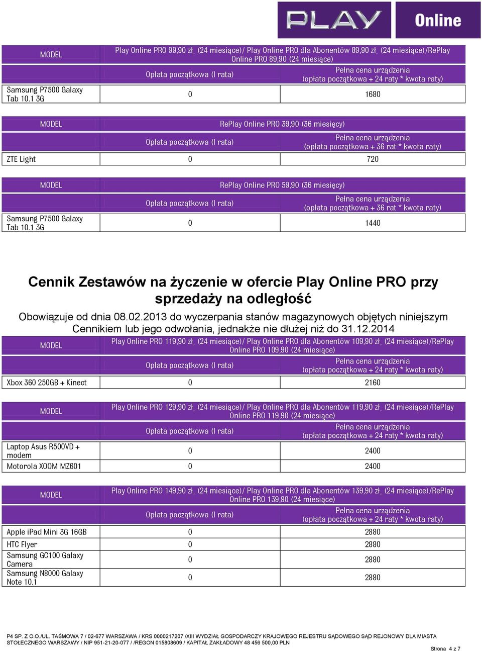 RePlay Online PRO 59,90 (36 miesięcy) Cennik Zestawów na życzenie w ofercie Play Online PRO przy sprzedaży na odległość Obowiązuje od dnia 08.02.