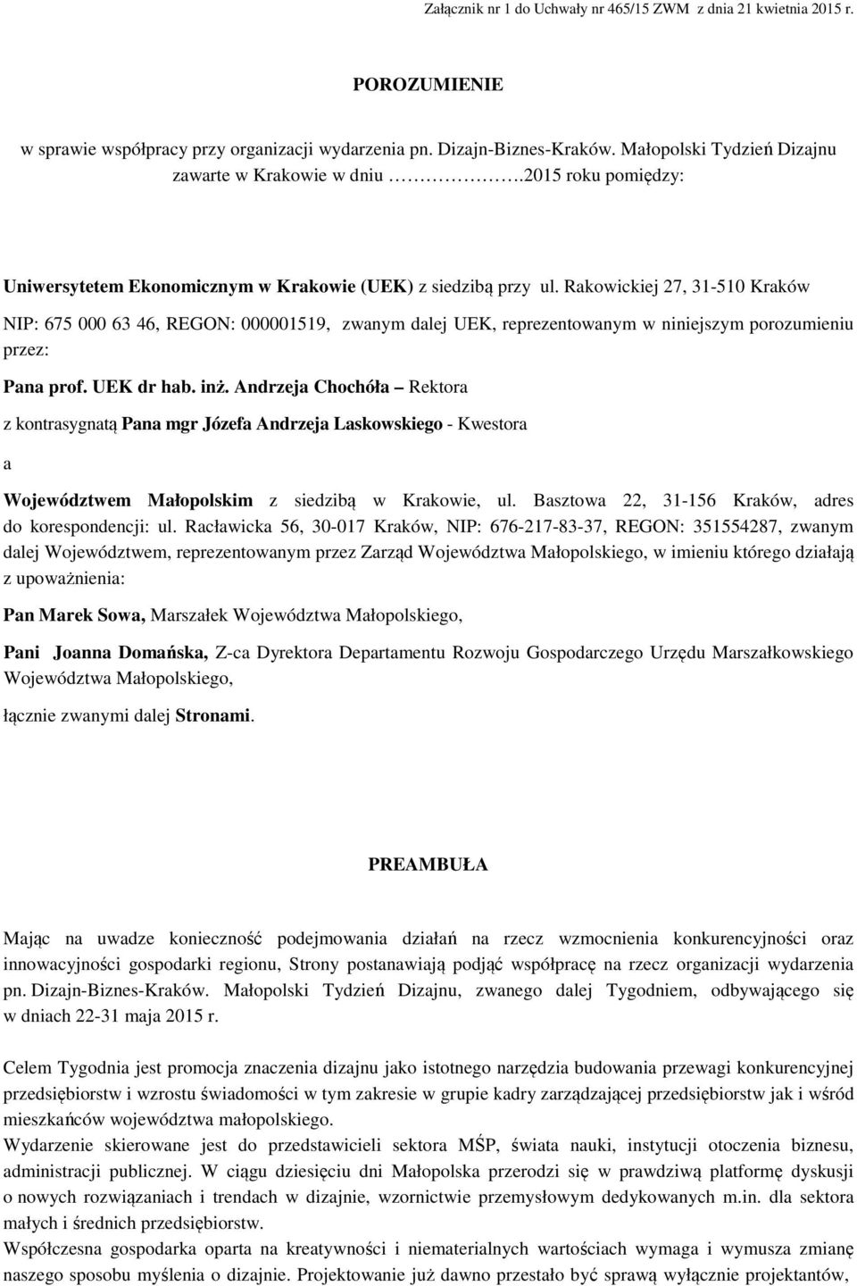 Rakowickiej 27, 31-510 Kraków NIP: 675 000 63 46, REGON: 000001519, zwanym dalej UEK, reprezentowanym w niniejszym porozumieniu przez: Pana prof. UEK dr hab. inż.