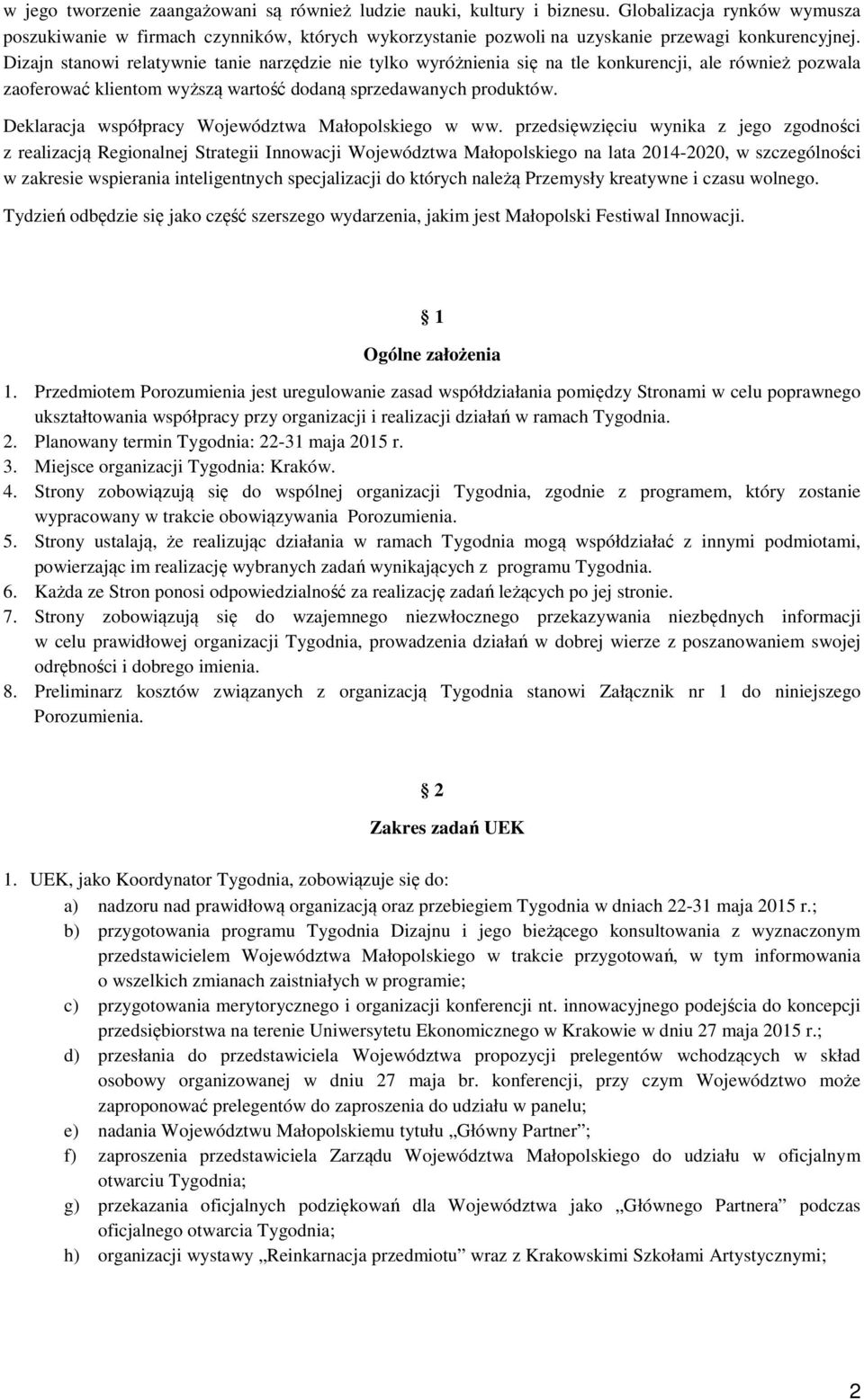 Dizajn stanowi relatywnie tanie narzędzie nie tylko wyróżnienia się na tle konkurencji, ale również pozwala zaoferować klientom wyższą wartość dodaną sprzedawanych produktów.