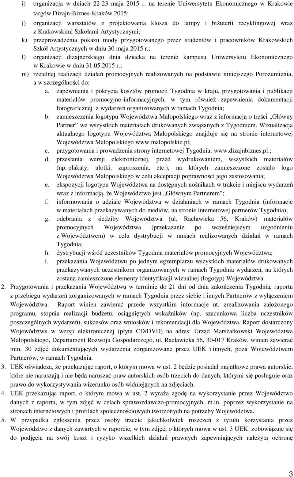 Artystycznymi; k) przeprowadzenia pokazu mody przygotowanego przez studentów i pracowników Krakowskich Szkół Artystycznych w dniu 30 maja 2015 r.