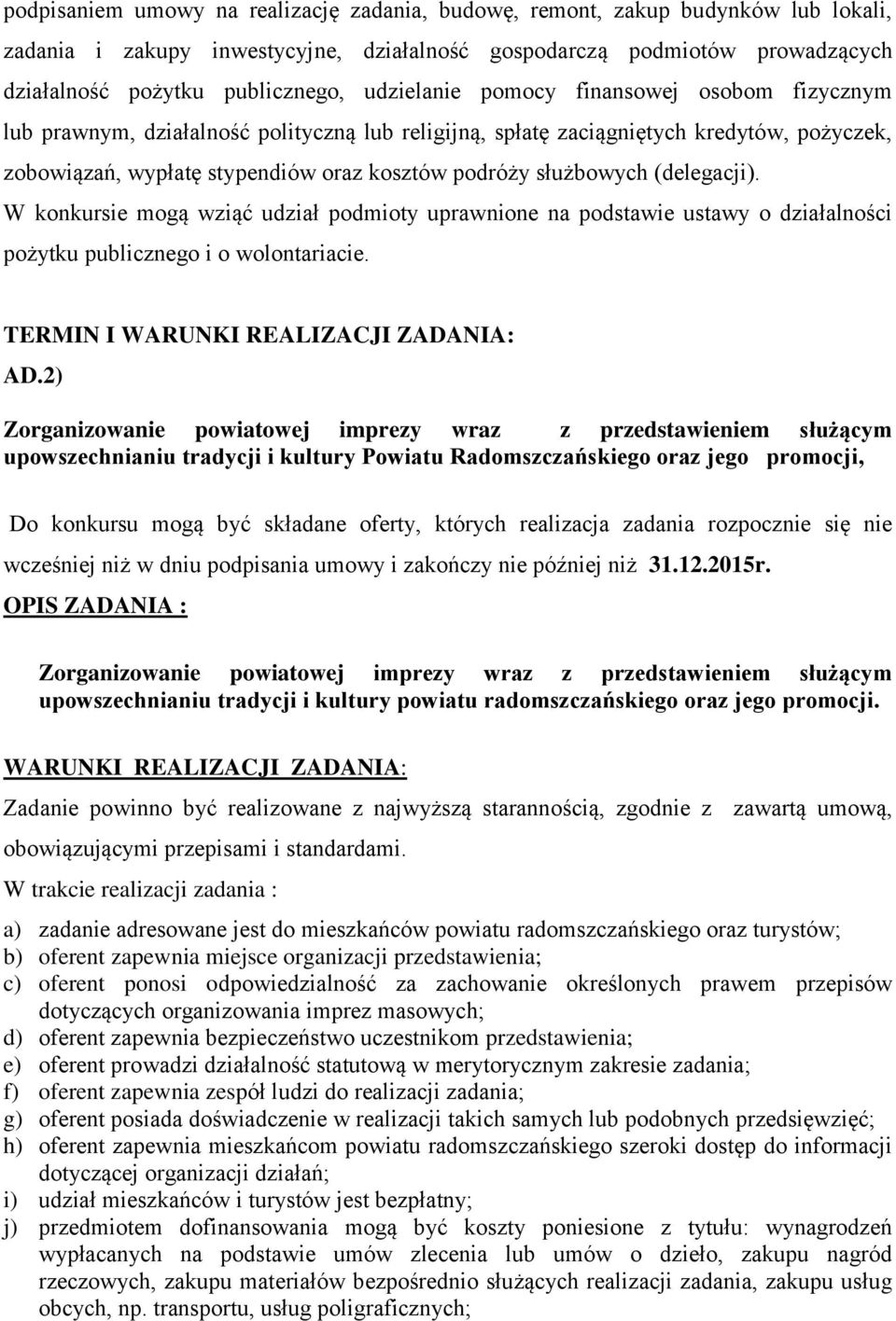 służbowych (delegacji). W konkursie mogą wziąć udział podmioty uprawnione na podstawie ustawy o działalności pożytku publicznego i o wolontariacie. TERMIN I WARUNKI REALIZACJI ZADANIA: AD.