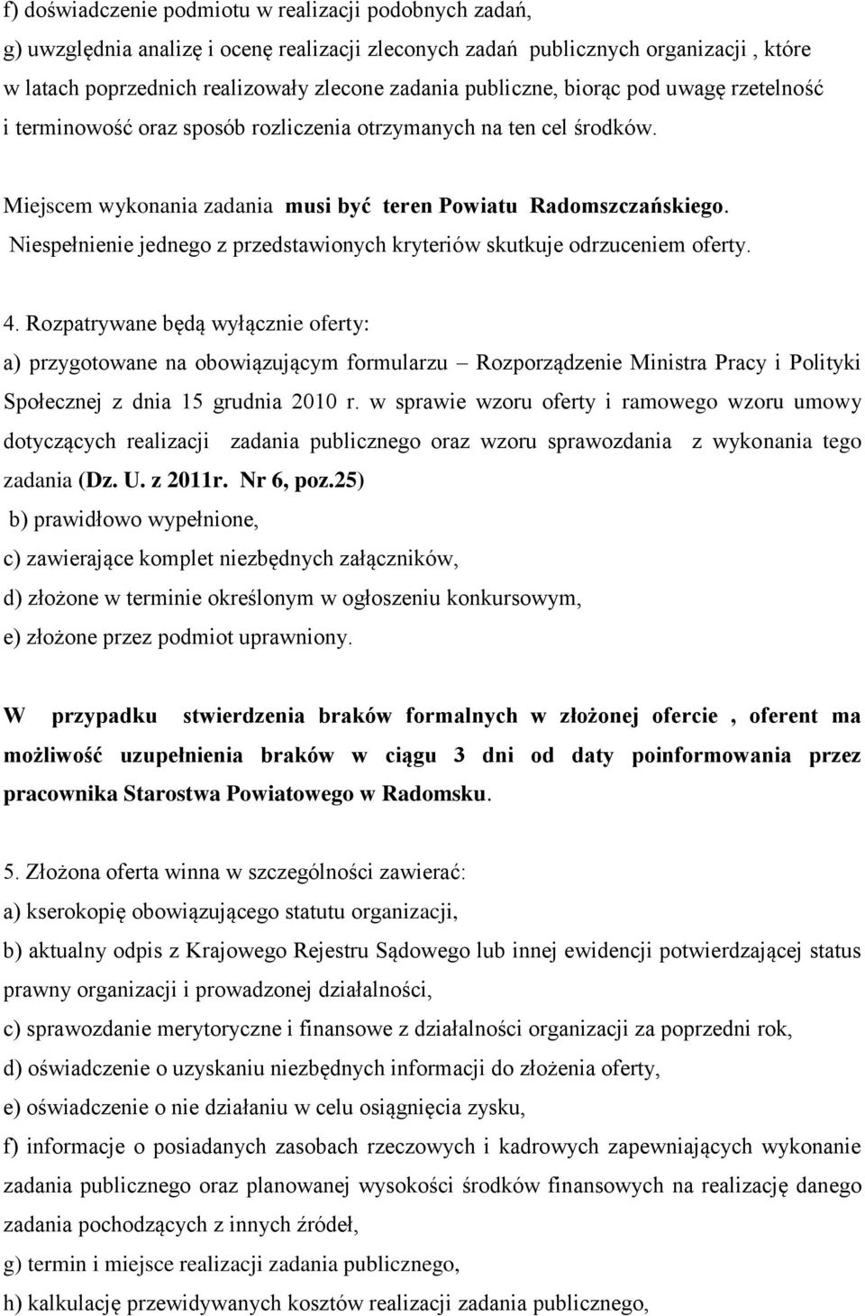 Niespełnienie jednego z przedstawionych kryteriów skutkuje odrzuceniem oferty. 4.