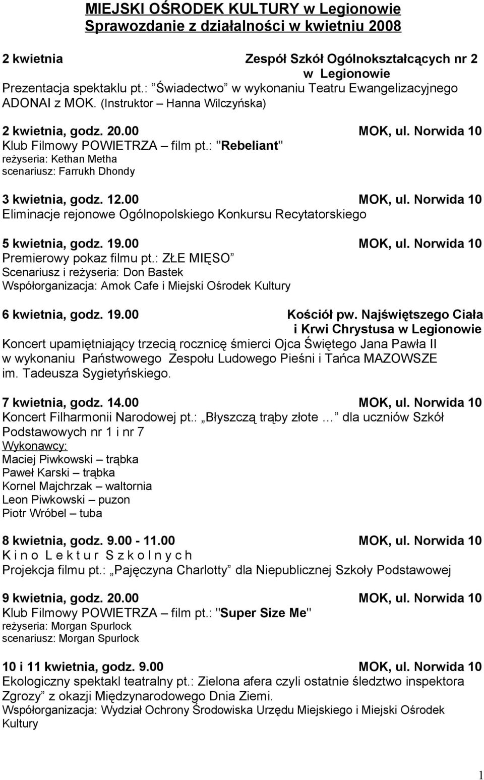 : "Rebeliant" reżyseria: Kethan Metha scenariusz: Farrukh Dhondy 3 kwietnia, godz. 12.00 MOK, ul. Norwida 10 Eliminacje rejonowe Ogólnopolskiego Konkursu Recytatorskiego 5 kwietnia, godz. 19.