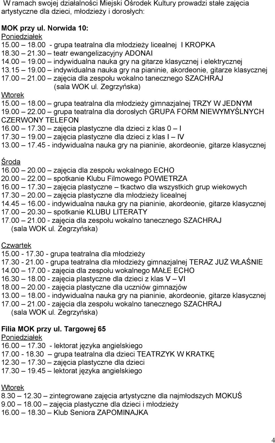 00 indywidualna nauka gry na pianinie, akordeonie, gitarze klasycznej 17.00 21.00 zajęcia dla zespołu wokalno tanecznego SZACHRAJ Wtorek 15.00 18.