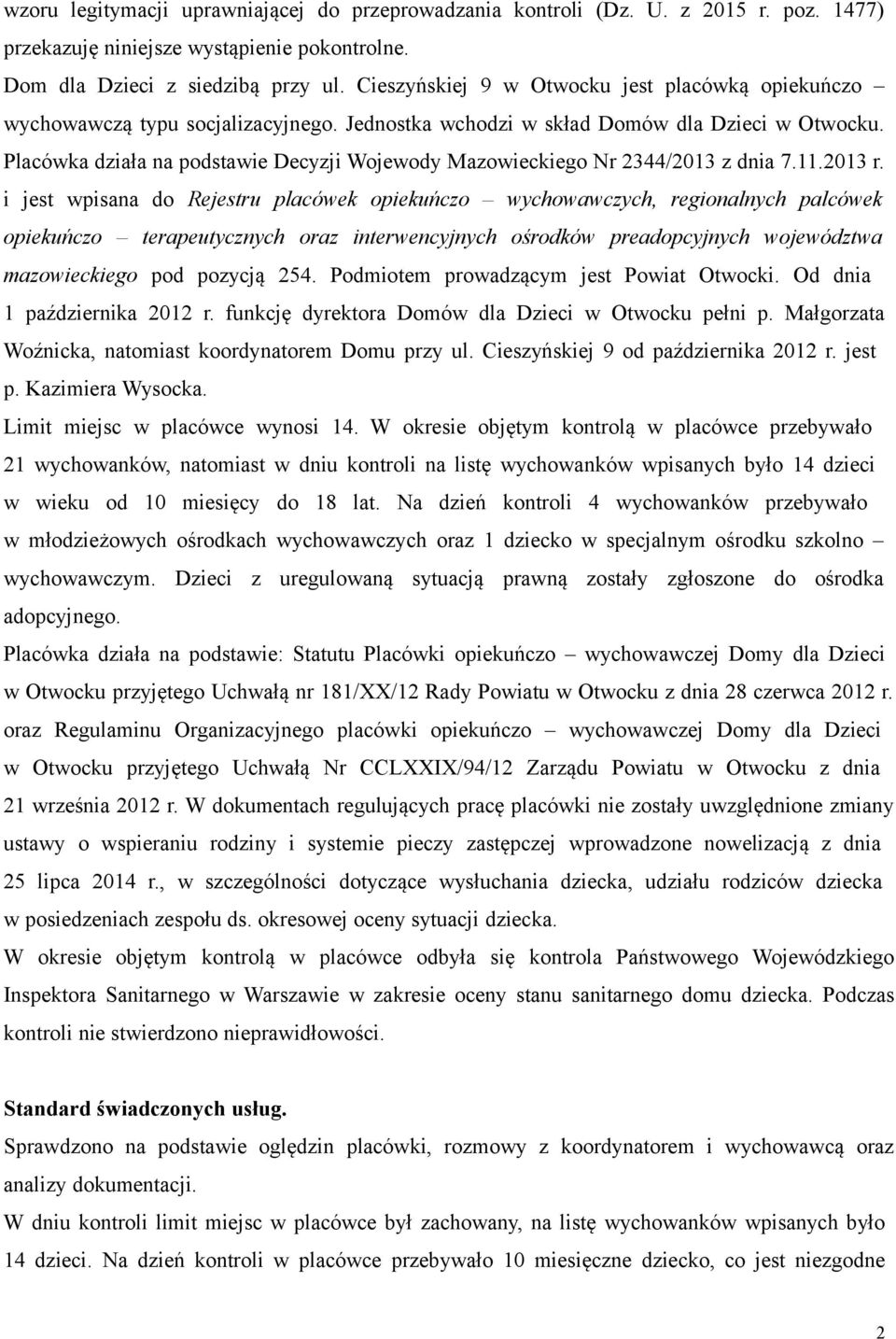 Placówka działa na podstawie Decyzji Wojewody Mazowieckiego Nr 2344/2013 z dnia 7.11.2013 r.