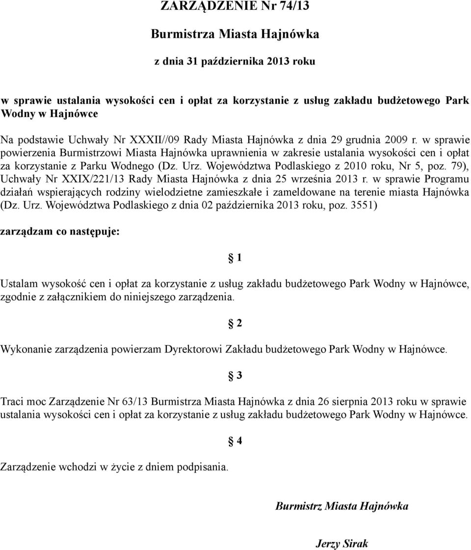 w sprawie powierzenia Burmistrzowi Miasta Hajnówka uprawnienia w zakresie ustalania wysokości cen i opłat za korzystanie z Parku Wodnego (Dz. Urz. Województwa Podlaskiego z 2010 roku, Nr 5, poz.
