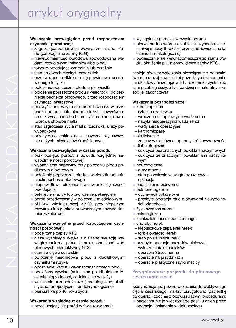 poprzeczne p odu u wieloródki, po p kni ciu p cherza p odowego, przed rozpocz ciem czynnoêci skurczowej podwy szone ryzyko dla matki i dziecka w przypadku porodu naturalnego: ci ka, niewyrównana