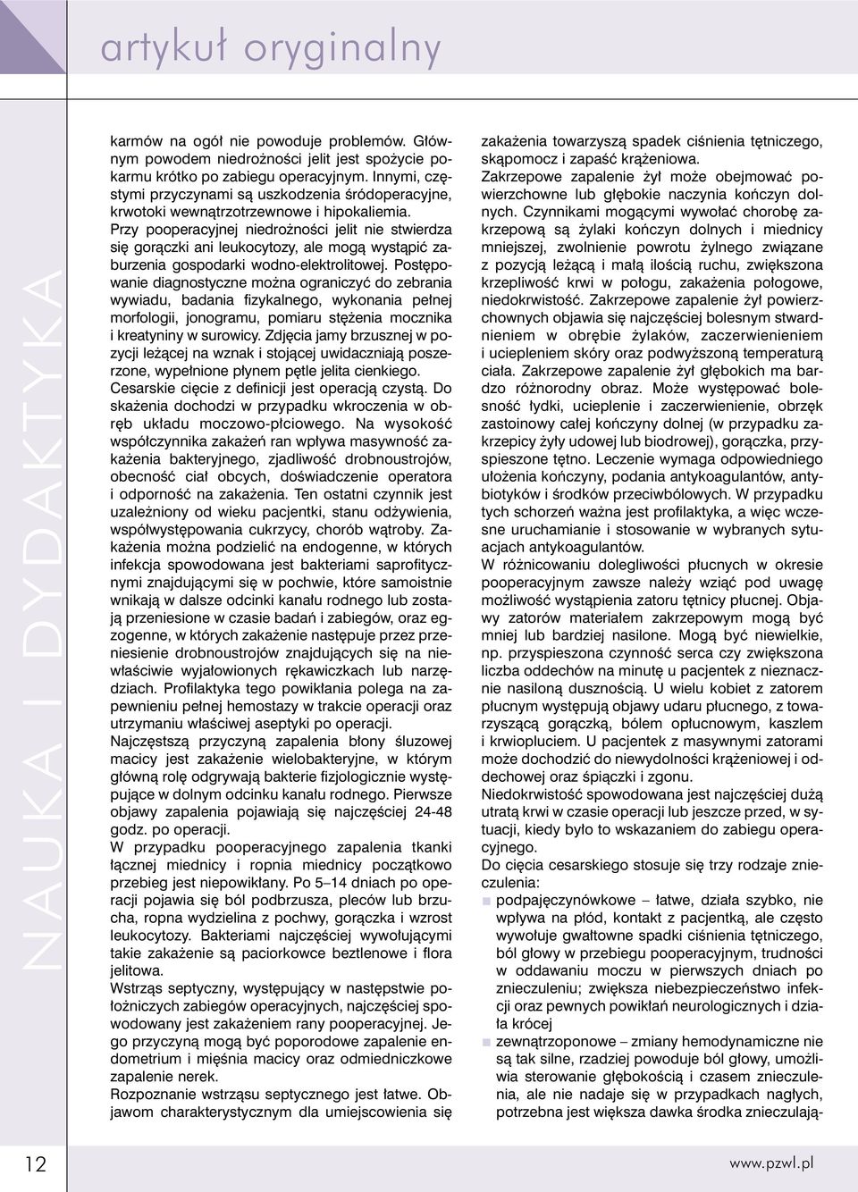 Przy pooperacyjnej niedro noêci jelit nie stwierdza si goràczki ani leukocytozy, ale mogà wystàpiç zaburzenia gospodarki wodno-elektrolitowej.
