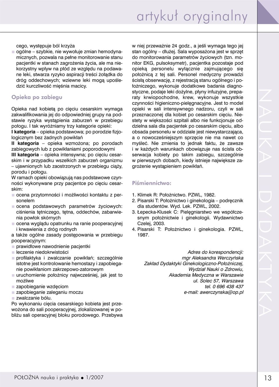Opieka po zabiegu Opieka nad kobietà po ci ciu cesarskim wymaga zakwalifikowania jej do odpowiedniej grupy na podstawie ryzyka wystàpienia zaburzeƒ w przebiegu po ogu.