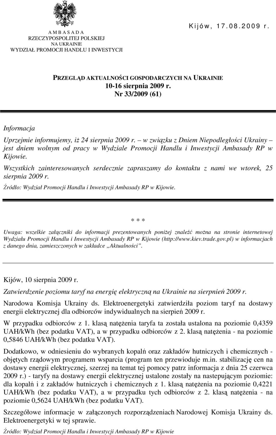 w związku z Dniem Niepodległości Ukrainy jest dniem wolnym od pracy w Wydziale Promocji Handlu i Inwestycji Ambasady RP w Kijowie.