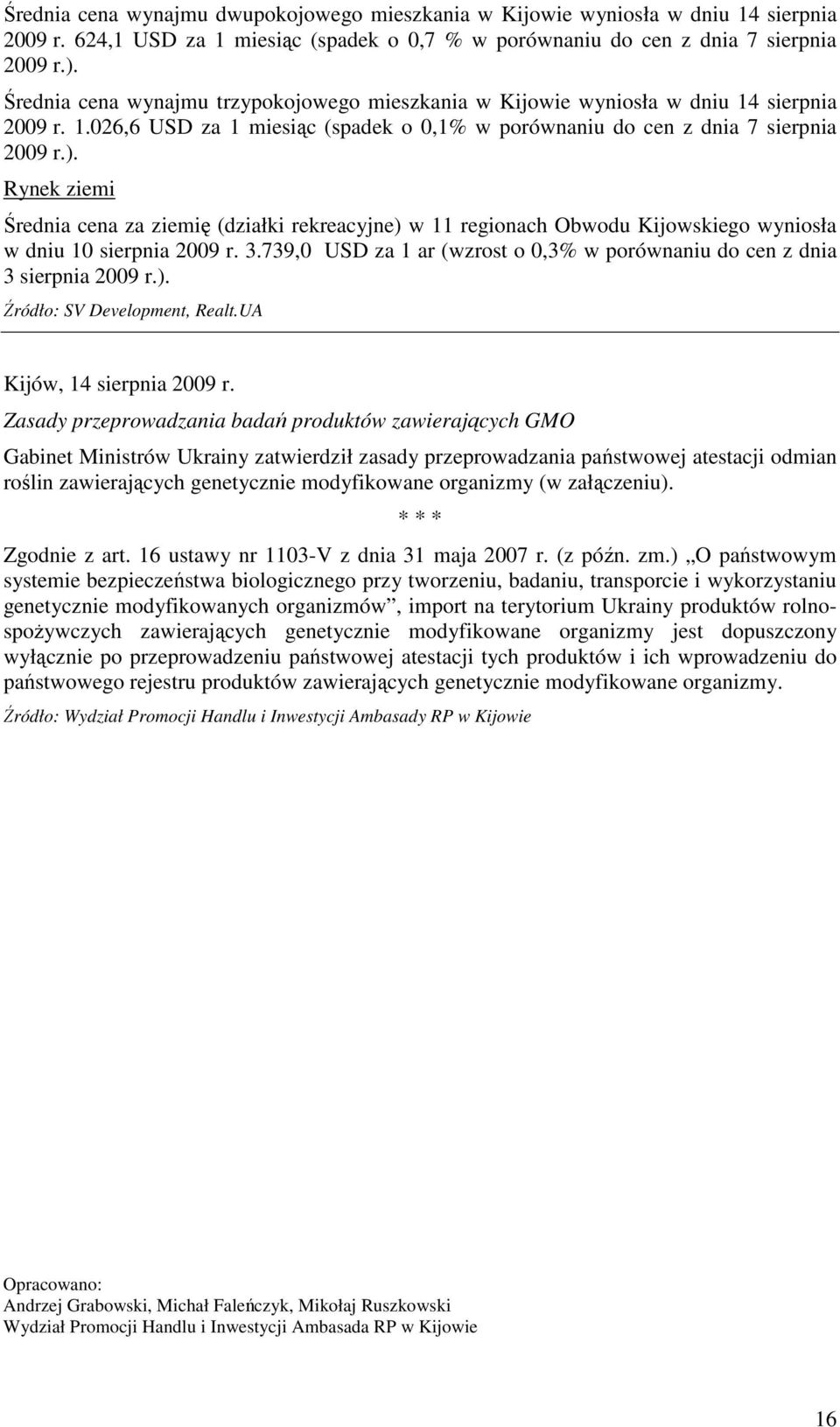 Rynek ziemi Średnia cena za ziemię (działki rekreacyjne) w 11 regionach Obwodu Kijowskiego wyniosła w dniu 10 sierpnia 2009 r. 3.