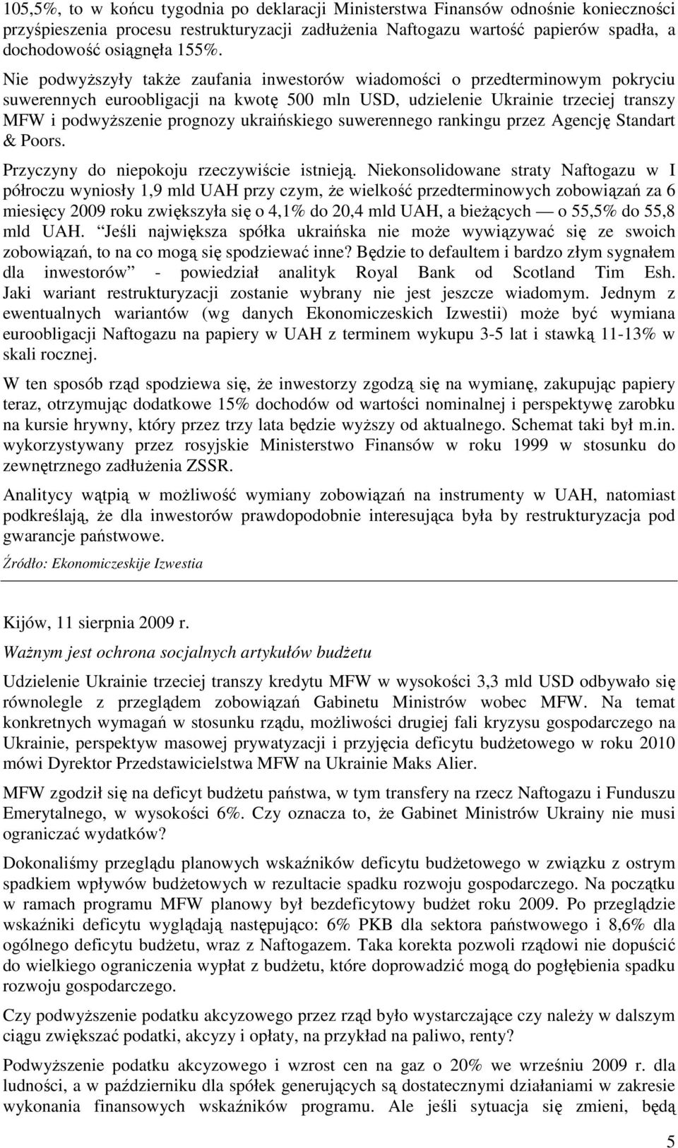 ukraińskiego suwerennego rankingu przez Agencję Standart & Poors. Przyczyny do niepokoju rzeczywiście istnieją.