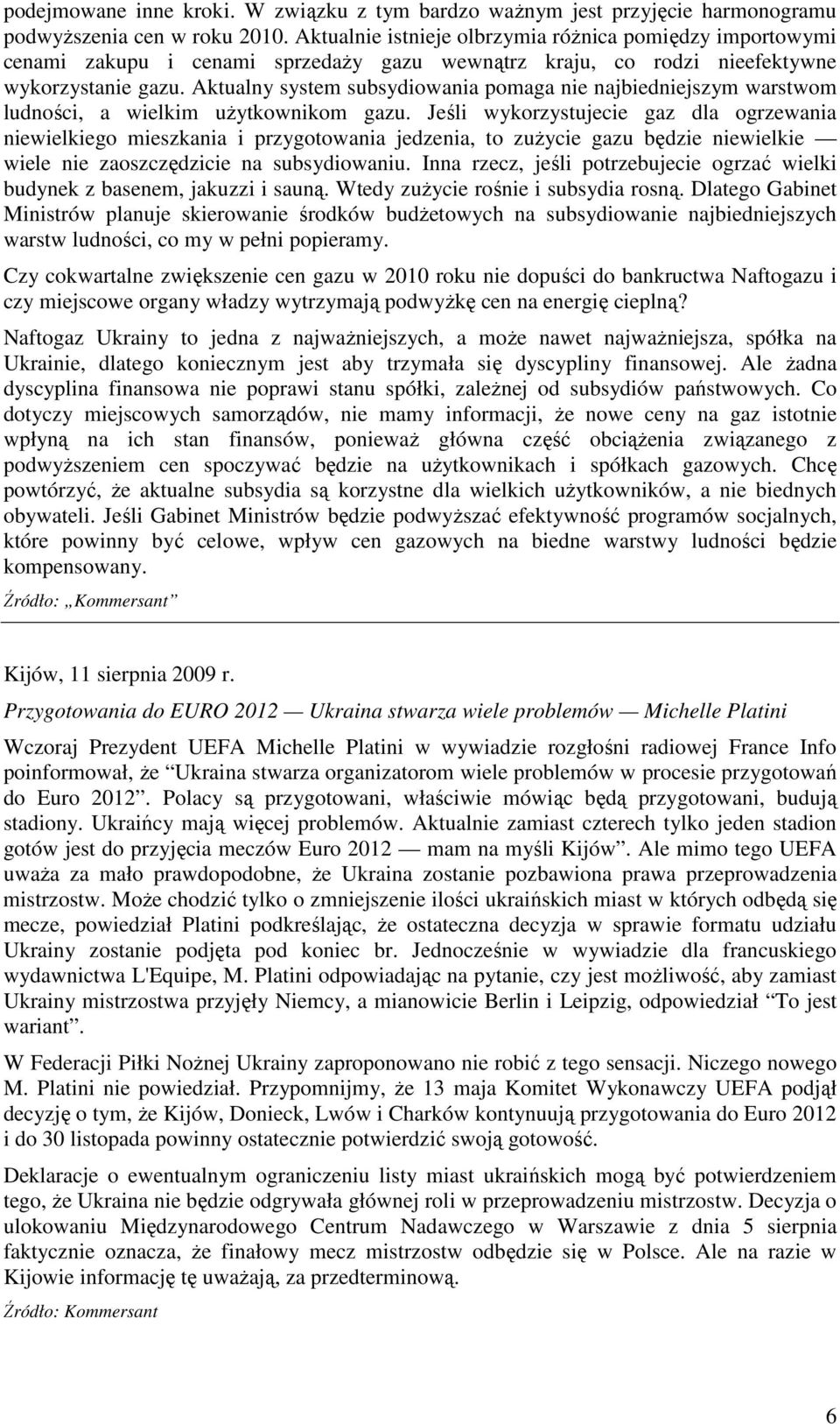 Aktualny system subsydiowania pomaga nie najbiedniejszym warstwom ludności, a wielkim uŝytkownikom gazu.