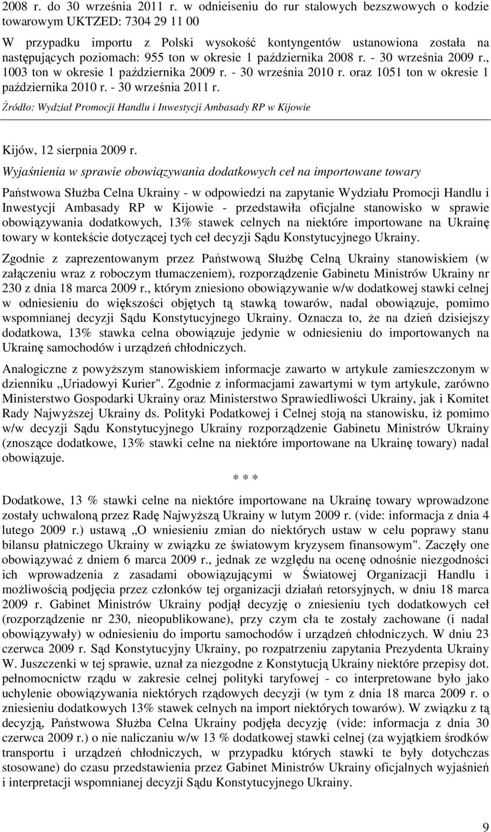 okresie 1 października 2008 r. - 30 września 2009 r., 1003 ton w okresie 1 października 2009 r. - 30 września 2010 r. oraz 1051 ton w okresie 1 października 2010 r. - 30 września 2011 r.