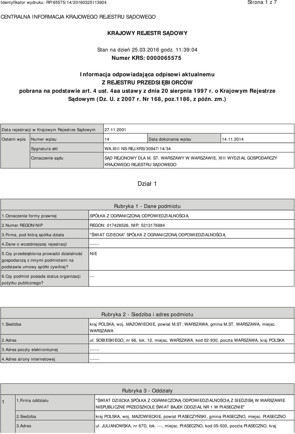 o Krajowym Rejestrze Sądowym (Dz. U. z 2007 r. Nr 168, poz.1186, z późn. zm.) Data rejestracji w Krajowym Rejestrze Sądowym 27.11.2001 Ostatni wpis Numer wpisu 14 Data dokonania wpisu 14.11.2014 Sygnatura akt Oznaczenie sądu WA.