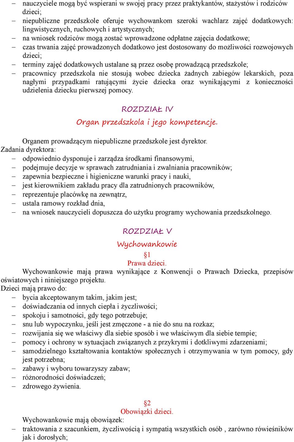 zajęć dodatkowych ustalane są przez osobę prowadzącą przedszkole; pracownicy przedszkola nie stosują wobec dziecka żadnych zabiegów lekarskich, poza nagłymi przypadkami ratującymi życie dziecka oraz