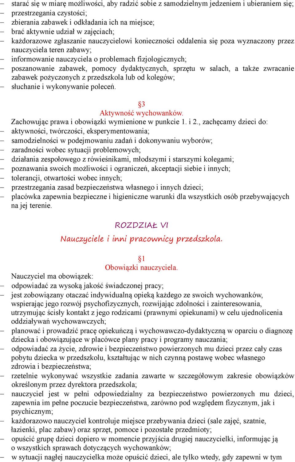 dydaktycznych, sprzętu w salach, a także zwracanie zabawek pożyczonych z przedszkola lub od kolegów; słuchanie i wykonywanie poleceń. Aktywność wychowanków.