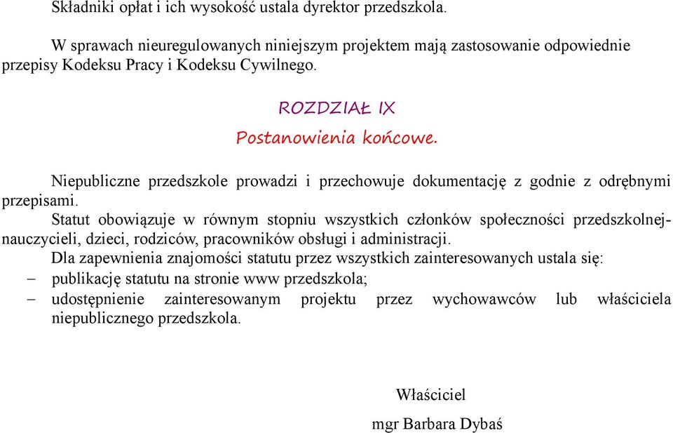 Niepubliczne przedszkole prowadzi i przechowuje dokumentację z godnie z odrębnymi przepisami.