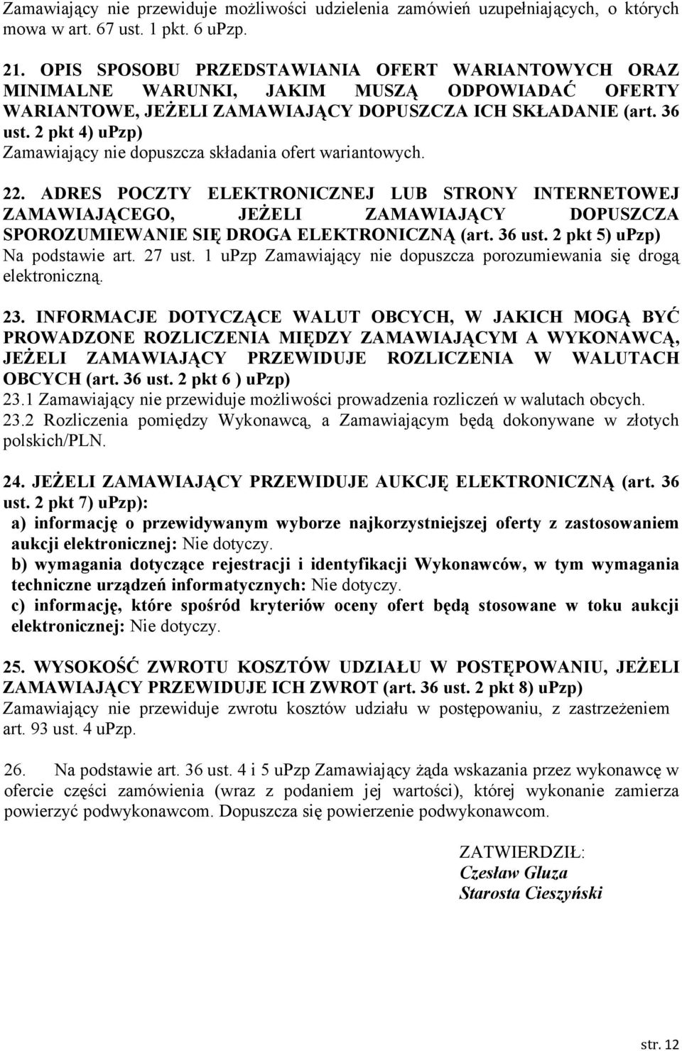 2 pkt 4) upzp) Zamawiający nie dopuszcza składania ofert wariantowych. 22.