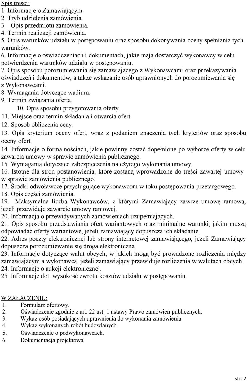 Informacje o oświadczeniach i dokumentach, jakie mają dostarczyć wykonawcy w celu potwierdzenia warunków udziału w postępowaniu. 7.