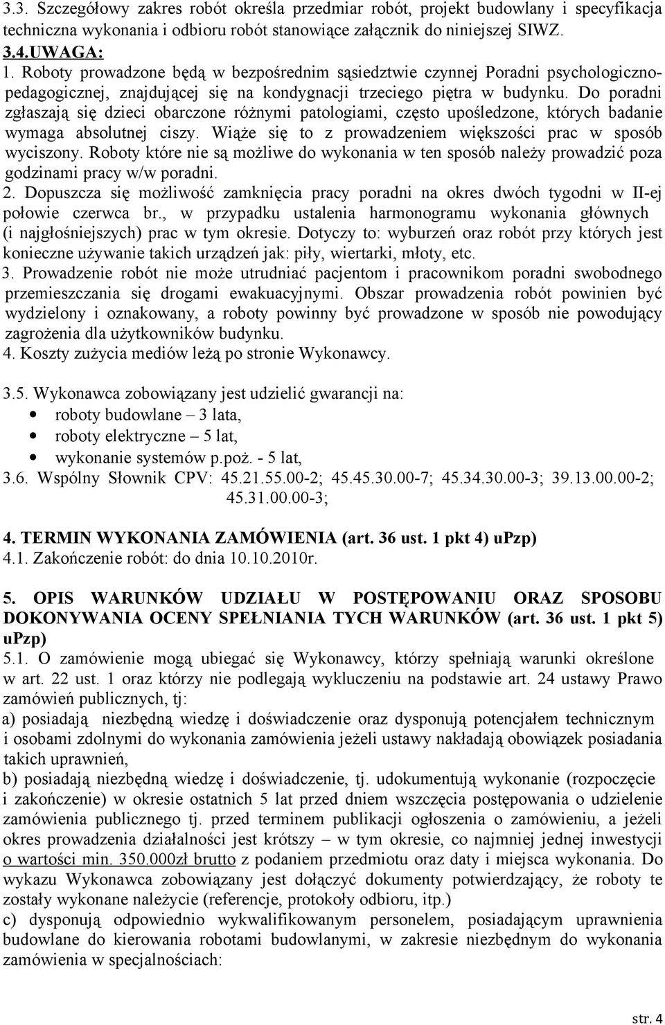 Do poradni zgłaszają się dzieci obarczone różnymi patologiami, często upośledzone, których badanie wymaga absolutnej ciszy. Wiąże się to z prowadzeniem większości prac w sposób wyciszony.