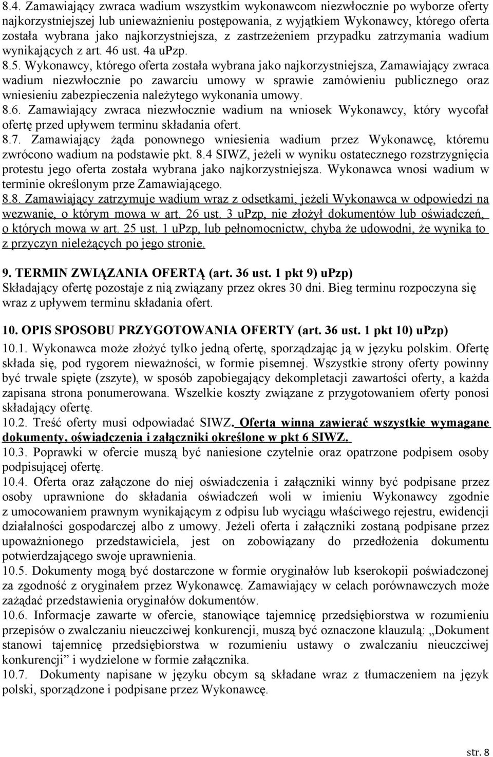 Wykonawcy, którego oferta została wybrana jako najkorzystniejsza, Zamawiający zwraca wadium niezwłocznie po zawarciu umowy w sprawie zamówieniu publicznego oraz wniesieniu zabezpieczenia należytego