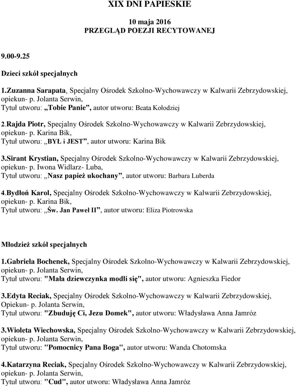 Rajda Piotr, Specjalny Ośrodek Szkolno-Wychowawczy w Kalwarii Zebrzydowskiej, opiekun- p. Karina Bik, Tytuł utworu: BYŁ i JEST, autor utworu: Karina Bik 3.